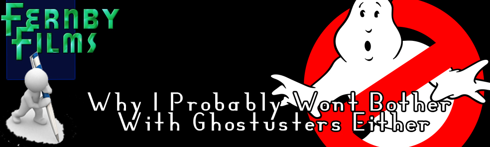 Why-I-Won't-Bother-With-Ghostbusters-Either